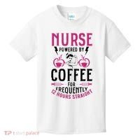 Nurse Powered By Coffee For Frequently 12 Hours Straight Kids T-Shirt thumb 0