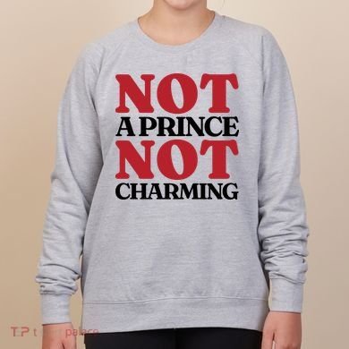 Not Prince Charming Funny Gift For Him Women's Sweatshirt