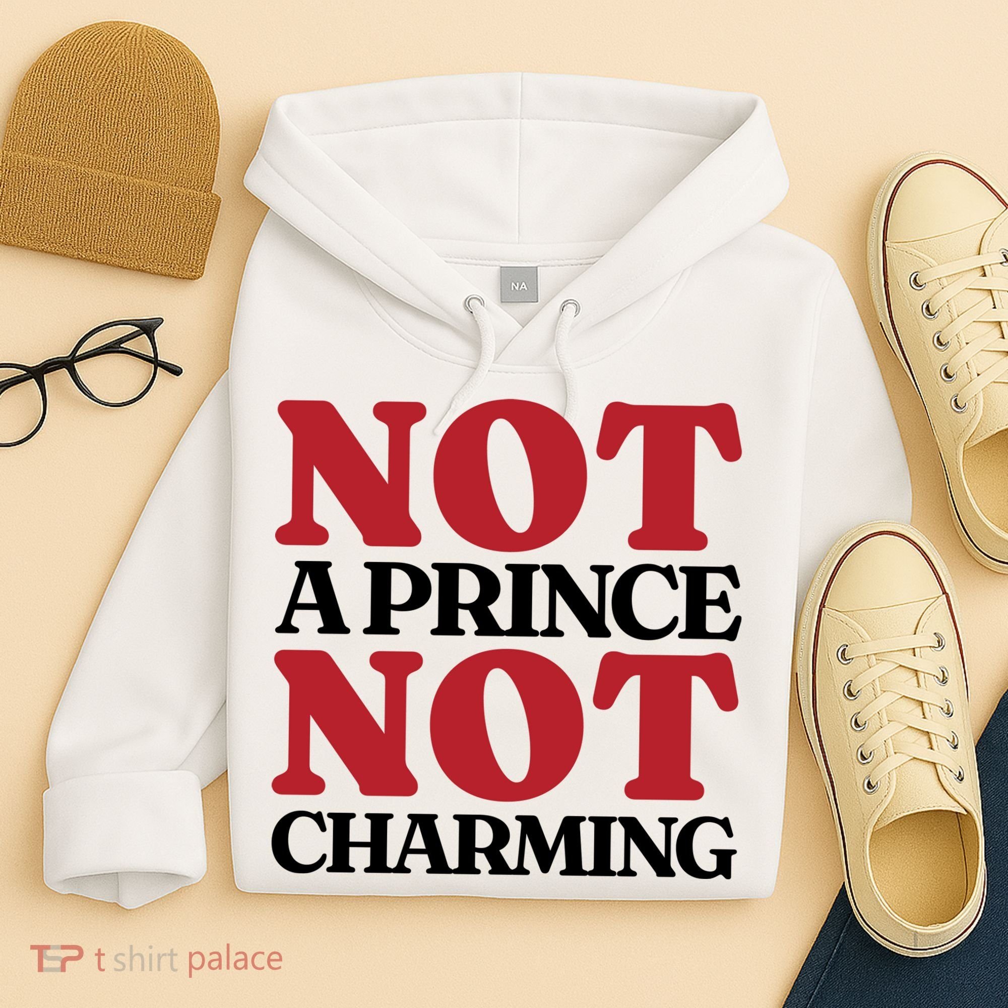 Not Prince Charming Funny Gift For Him Hoodie