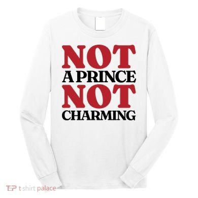 Not Prince Charming Funny Gift For Him Long Sleeve Shirt