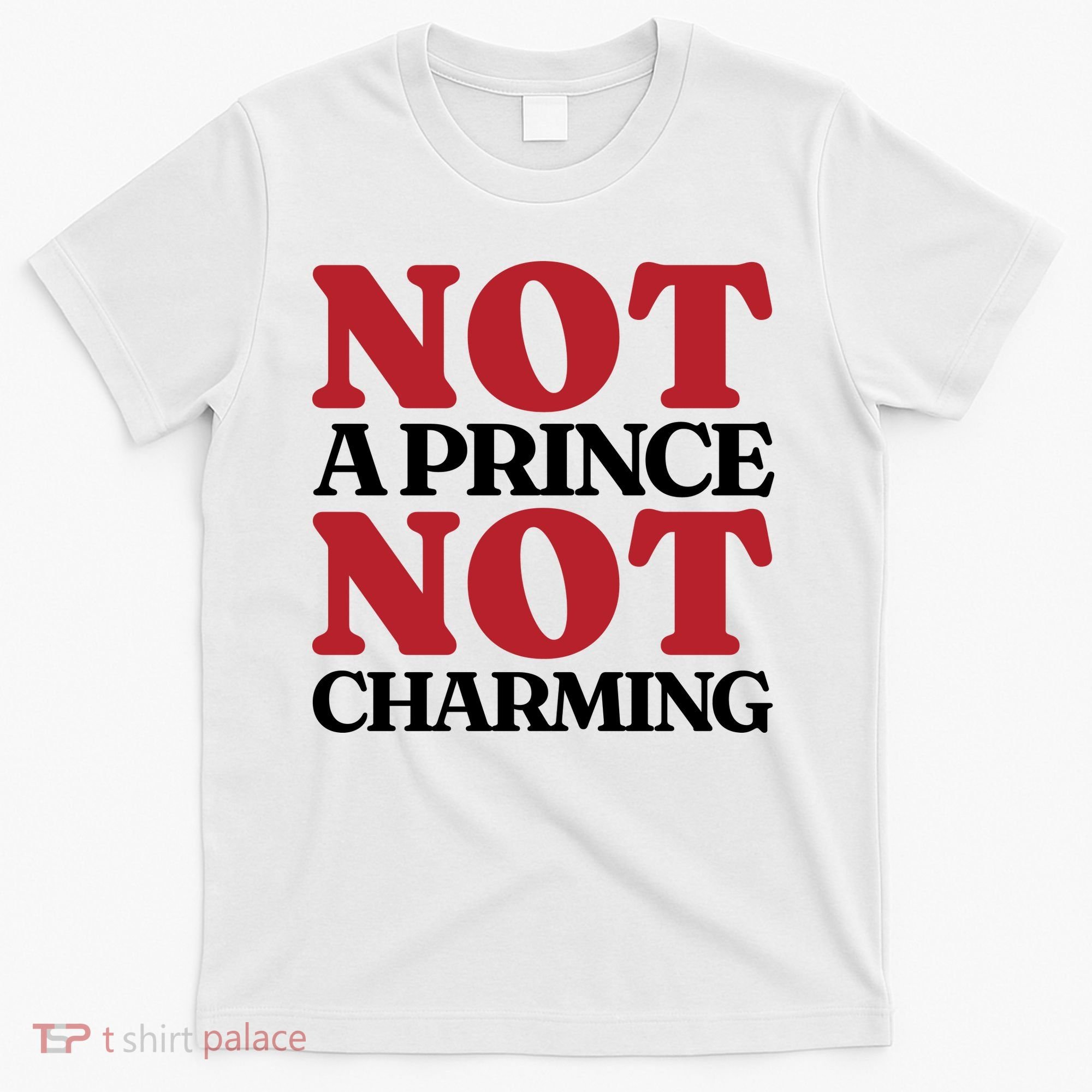 Not Prince Charming Funny Gift For Him T-Shirt