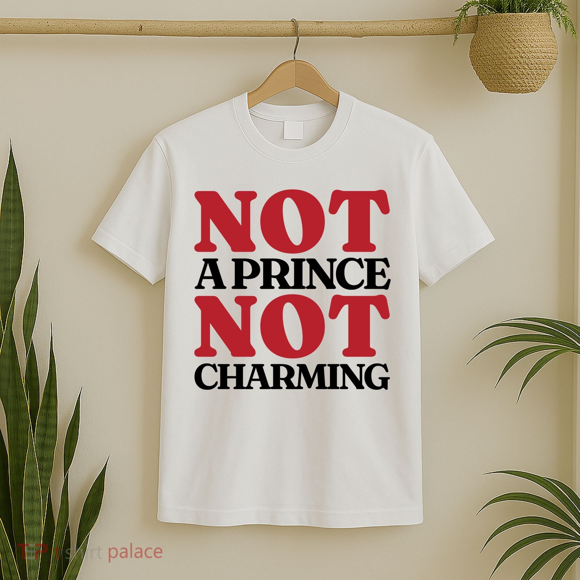 Not Prince Charming Funny Gift For Him T-Shirt