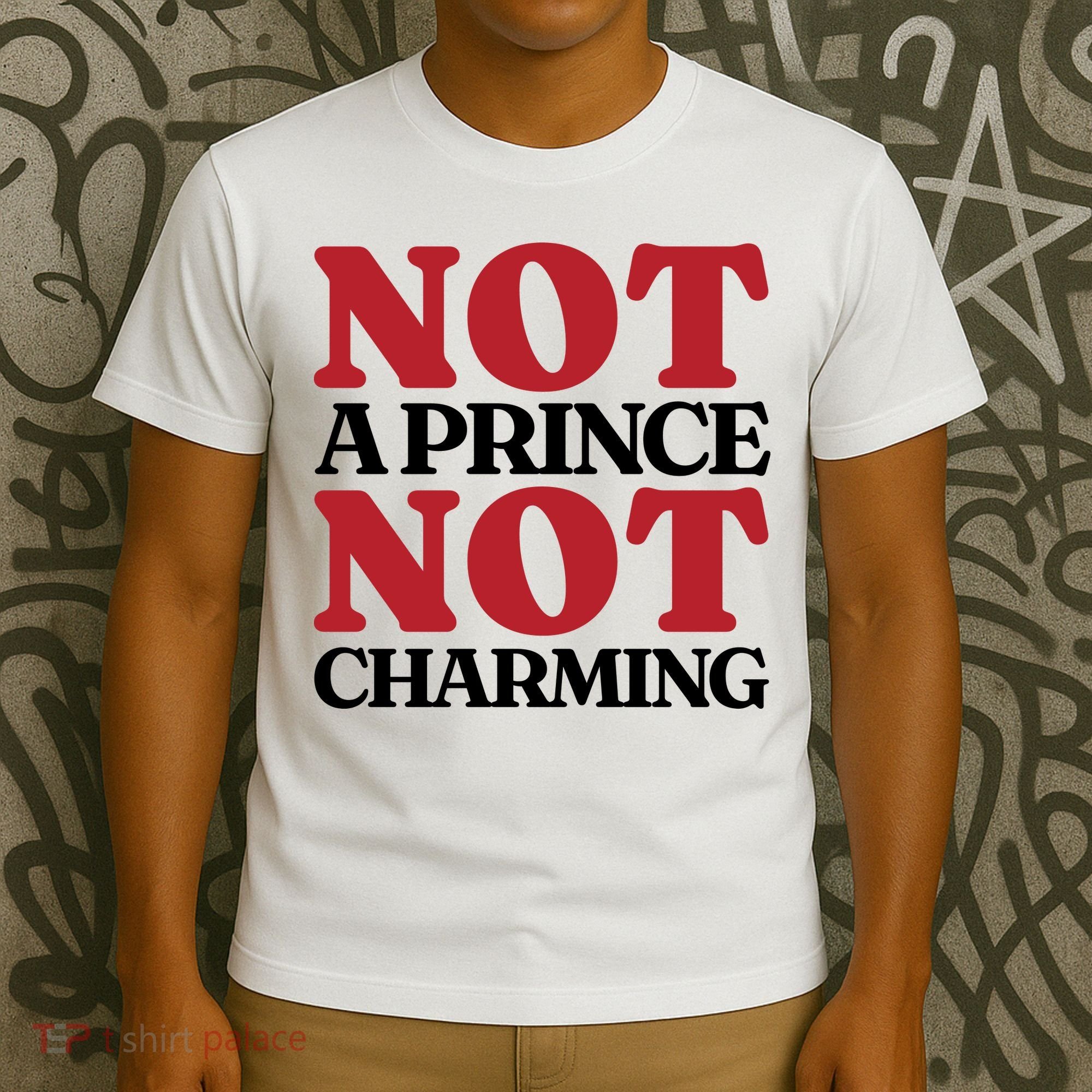 Not Prince Charming Funny Gift For Him T-Shirt