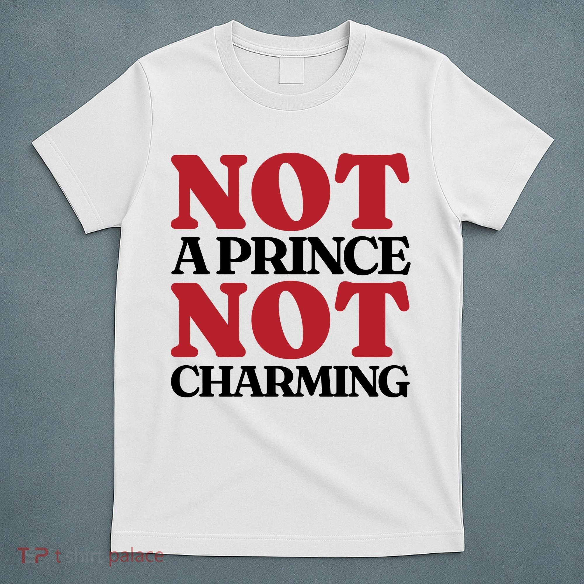 Not Prince Charming Funny Gift For Him T-Shirt