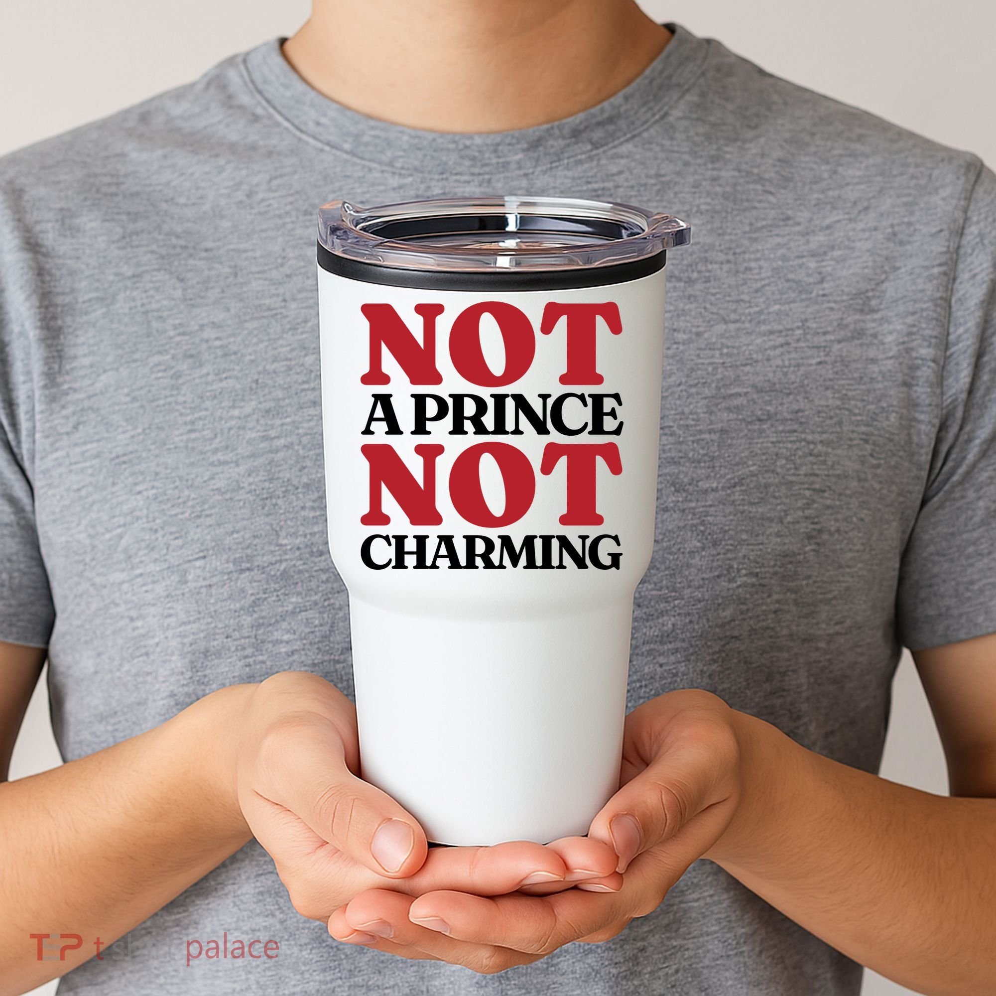 Not Prince Charming Funny Gift For Him Tumbler