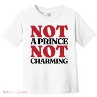 Not Prince Charming Funny Gift For Him Toddler T-Shirt thumb 0