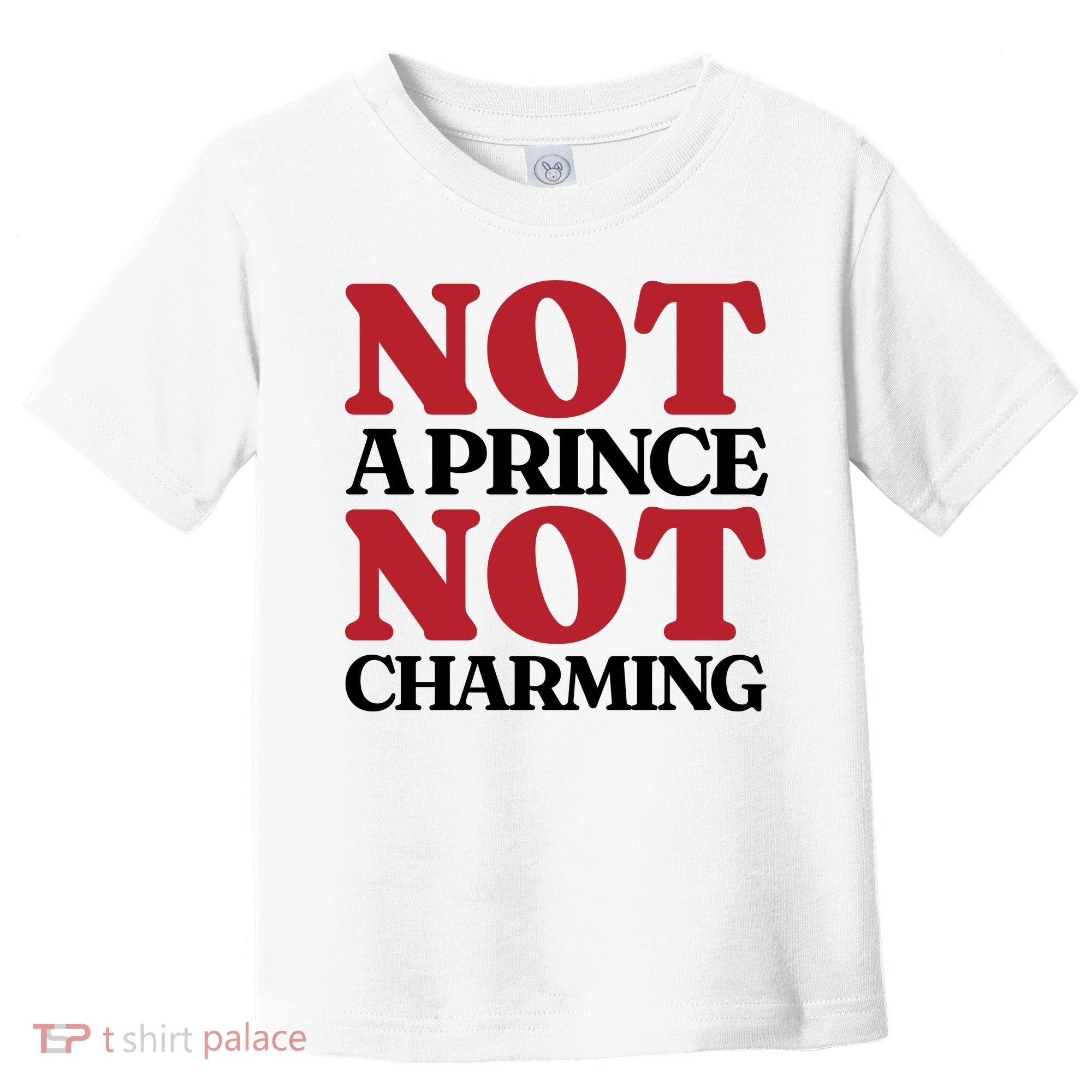 Not Prince Charming Funny Gift For Him Toddler T-Shirt