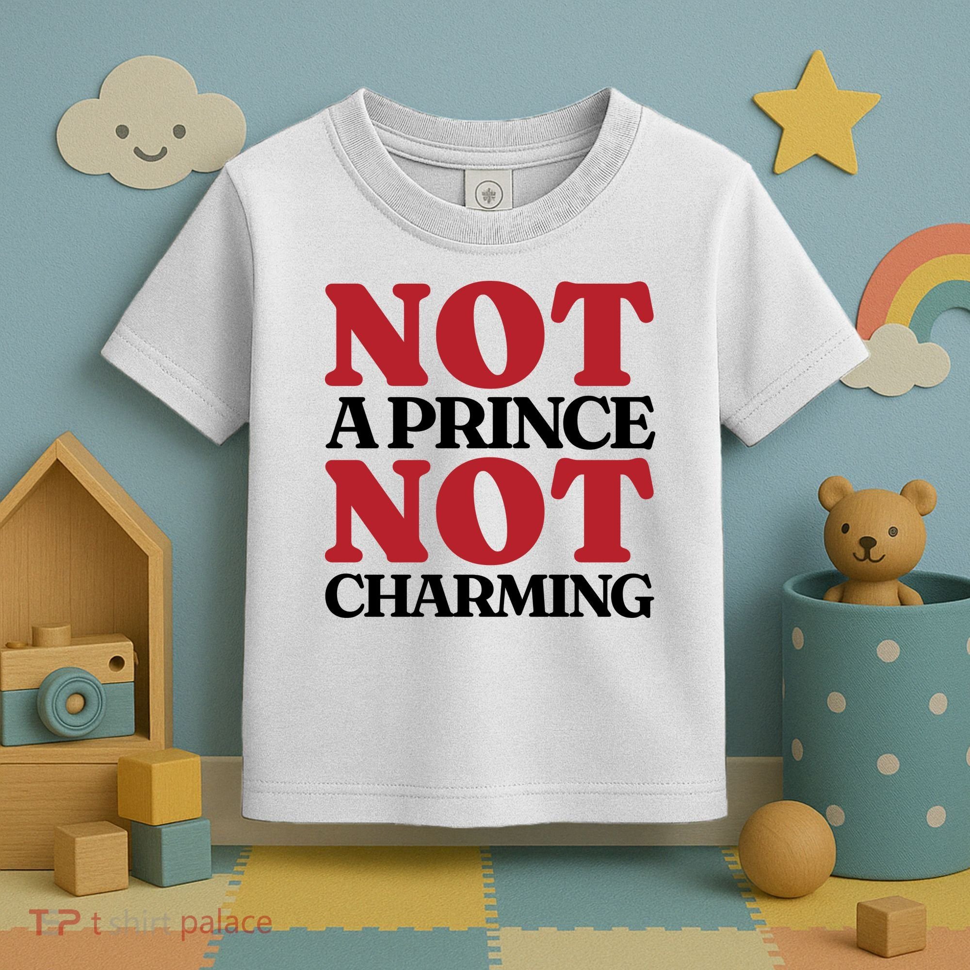 Not Prince Charming Funny Gift For Him Toddler T-Shirt