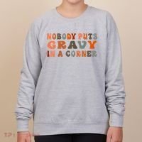 Nobody Puts Gravy In A Corner Funny Thanksgiving Dinner Women's Sweatshirt thumb 0