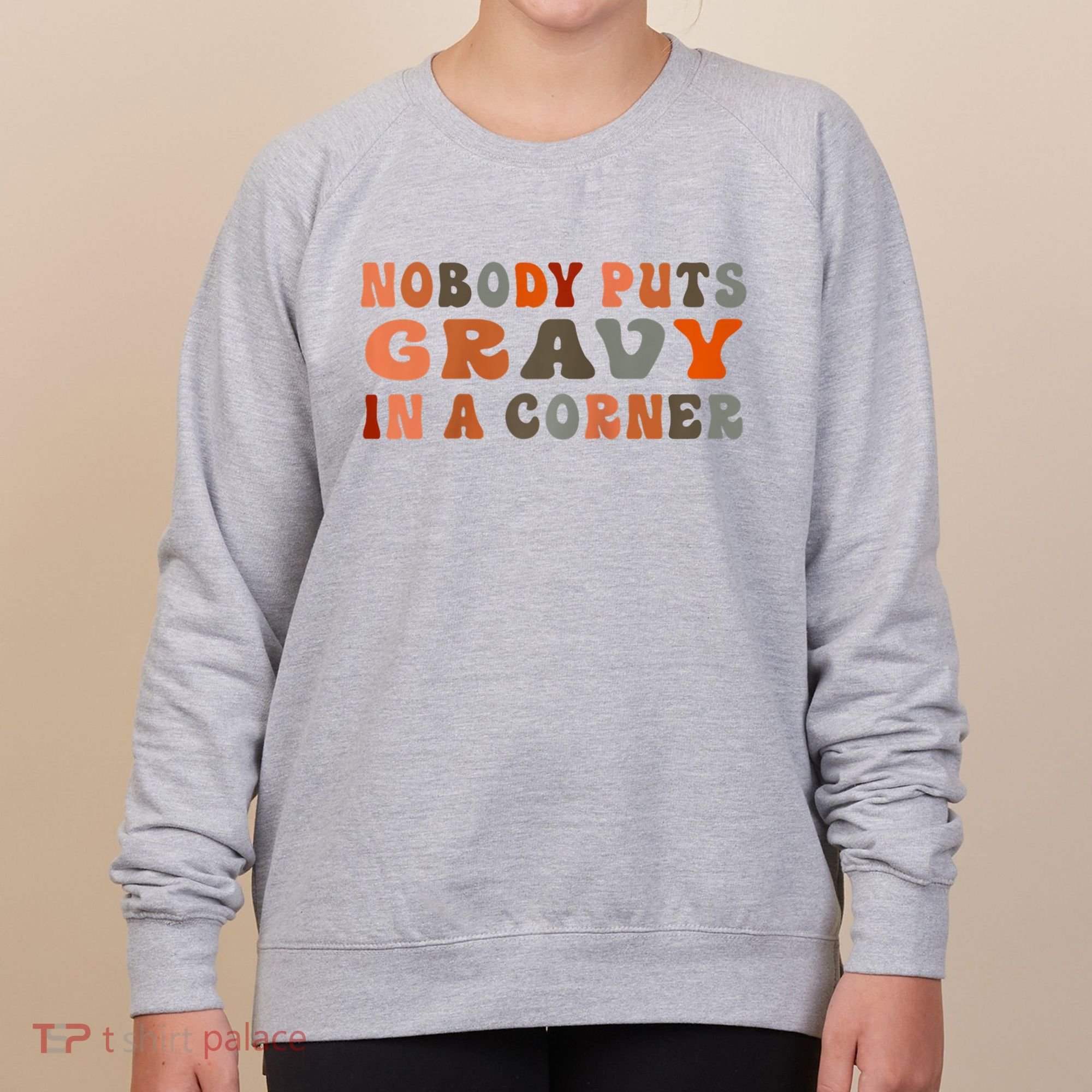 Nobody Puts Gravy In A Corner Funny Thanksgiving Dinner Women's Sweatshirt