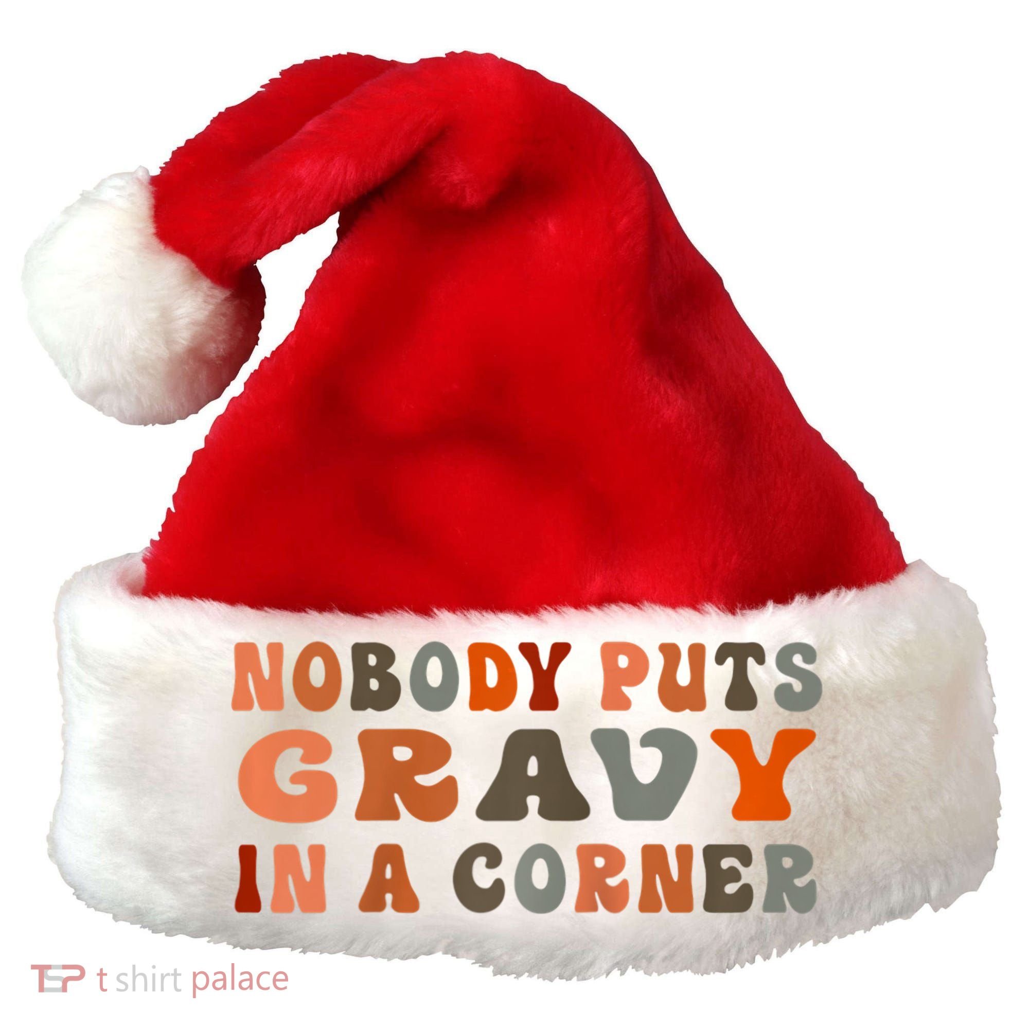 Nobody Puts Gravy In A Corner Funny Thanksgiving Dinner Santa Hat