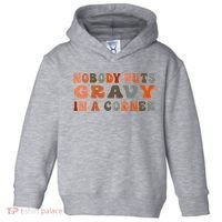Nobody Puts Gravy In A Corner Funny Thanksgiving Dinner Toddler Hoodie thumb 0