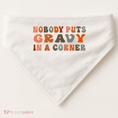 Nobody Puts Gravy In A Corner Funny Thanksgiving Dinner USA-Made Doggie Bandana