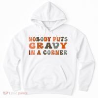 Nobody Puts Gravy In A Corner Funny Thanksgiving Dinner Hoodie thumb 0