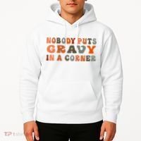 Nobody Puts Gravy In A Corner Funny Thanksgiving Dinner Hoodie thumb 2