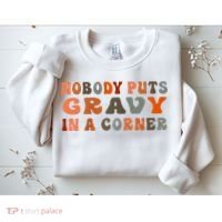 Nobody Puts Gravy In A Corner Funny Thanksgiving Dinner Sweatshirt thumb 2