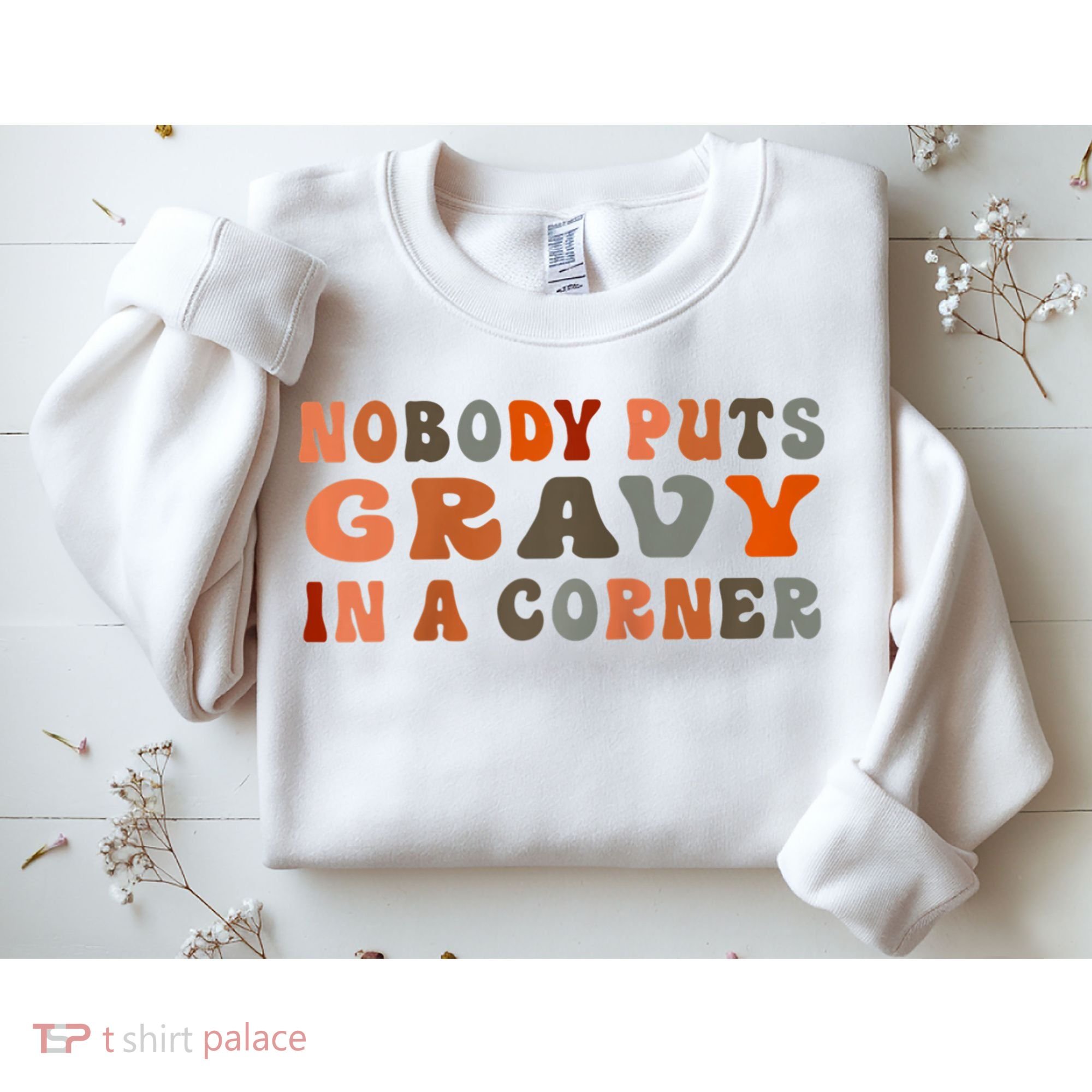 Nobody Puts Gravy In A Corner Funny Thanksgiving Dinner Sweatshirt