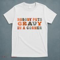 Nobody Puts Gravy In A Corner Funny Thanksgiving Dinner T-Shirt thumb 5