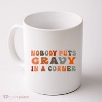 Nobody Puts Gravy In A Corner Funny Thanksgiving Dinner Coffee Mug thumb 0