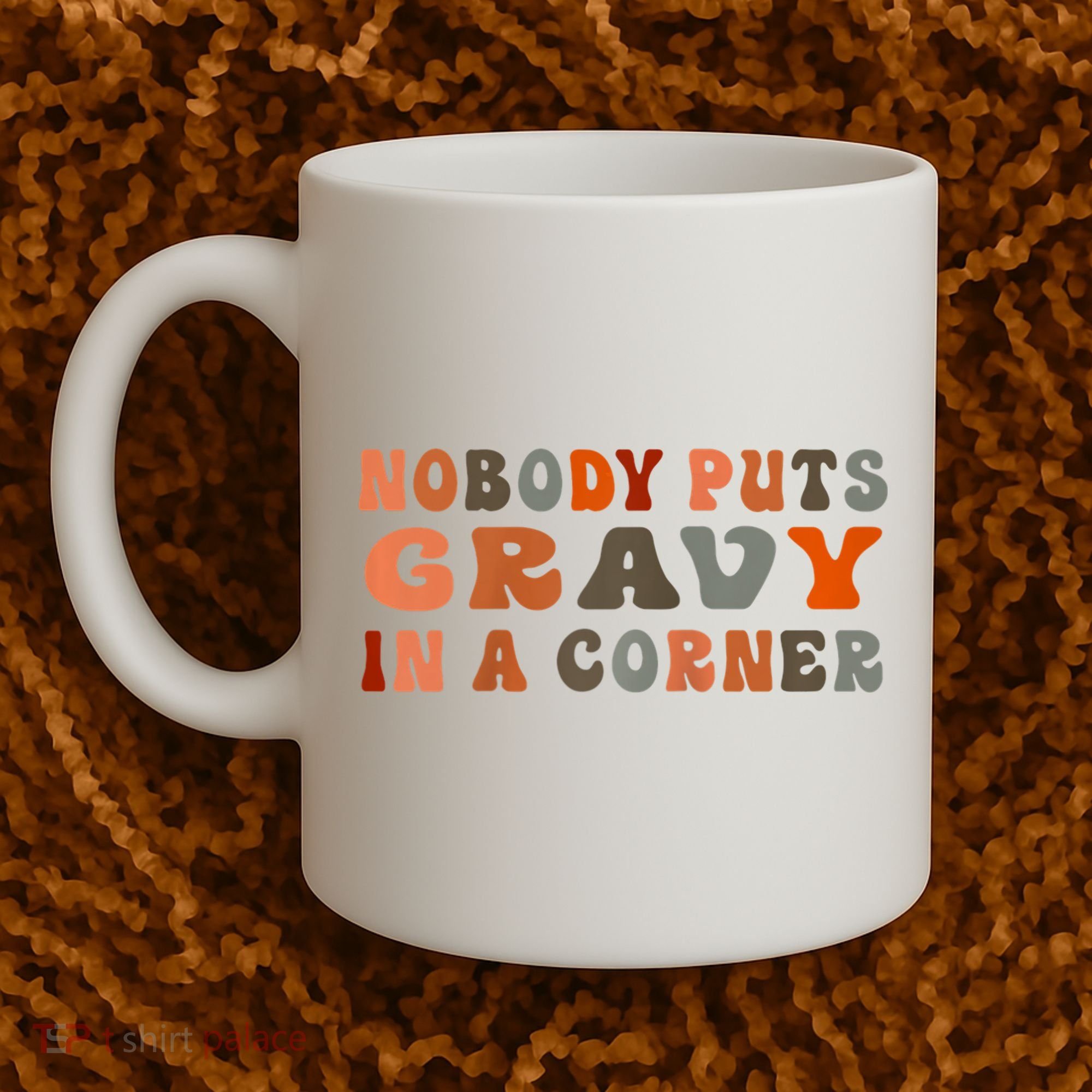 Nobody Puts Gravy In A Corner Funny Thanksgiving Dinner Coffee Mug