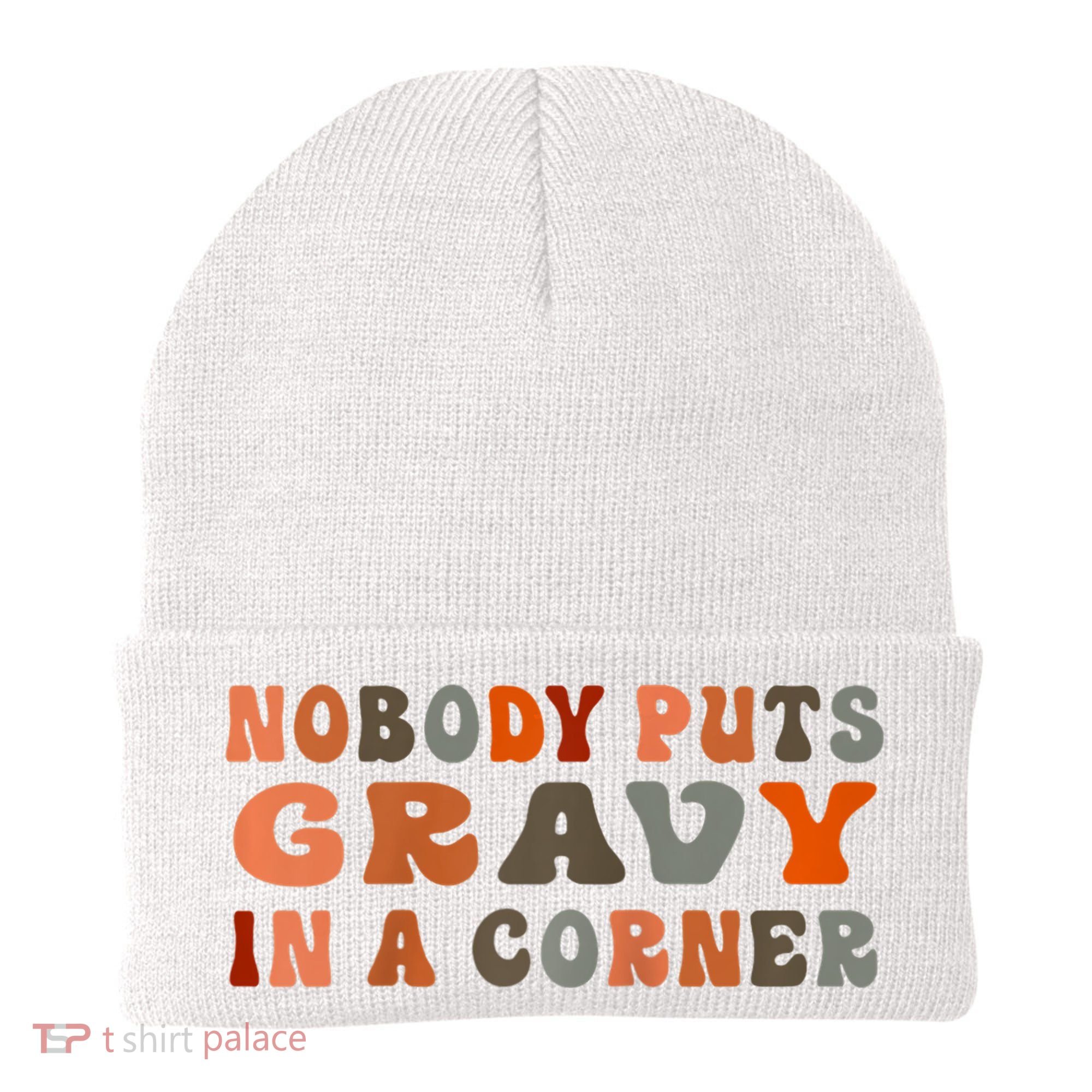 Nobody Puts Gravy In A Corner Funny Thanksgiving Dinner Beanie