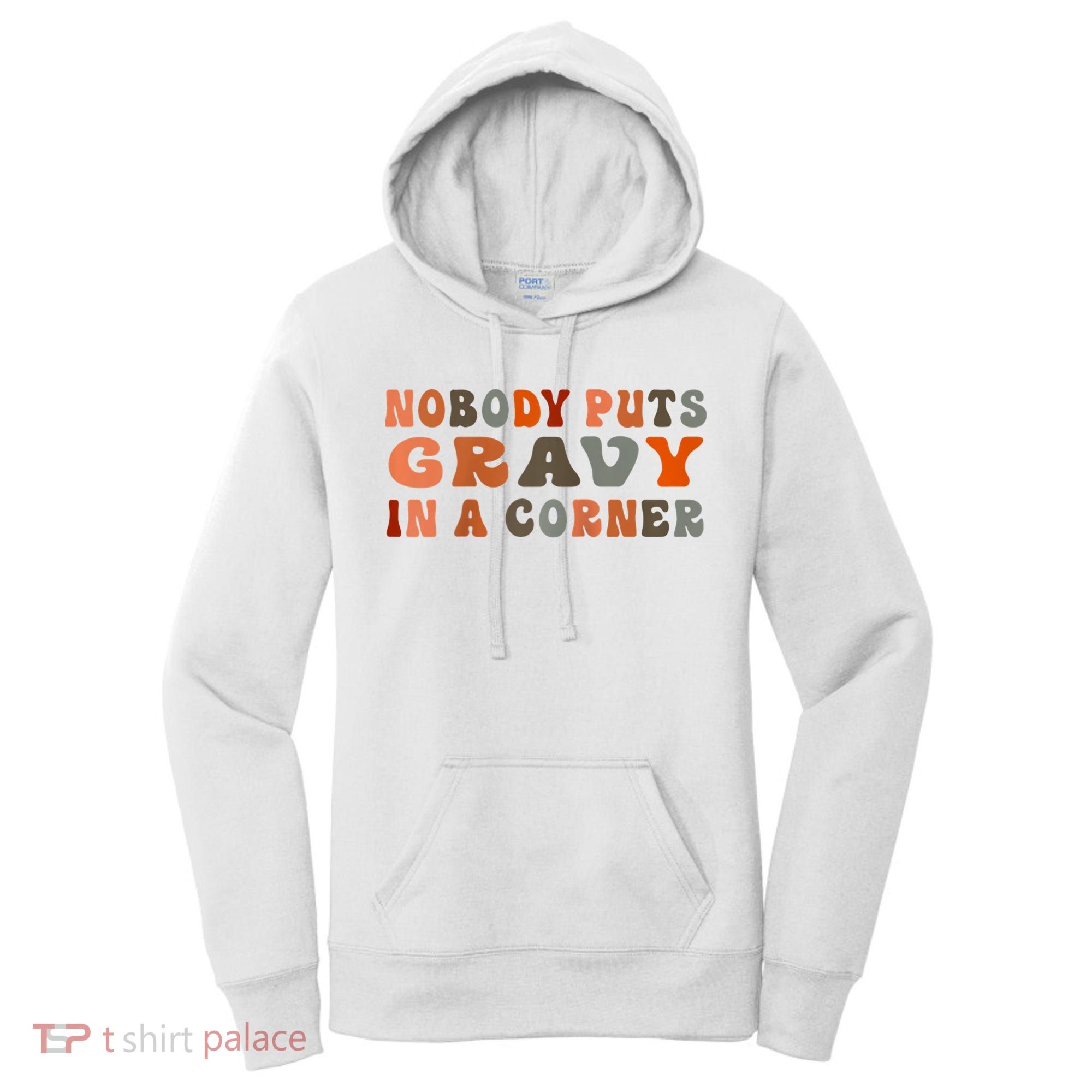 Nobody Puts Gravy In A Corner Funny Thanksgiving Dinner Women's Hoodie