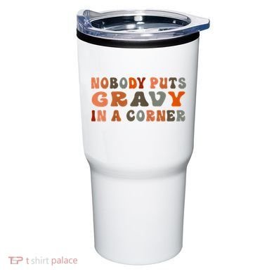 Nobody Puts Gravy In A Corner Funny Thanksgiving Dinner Tumbler