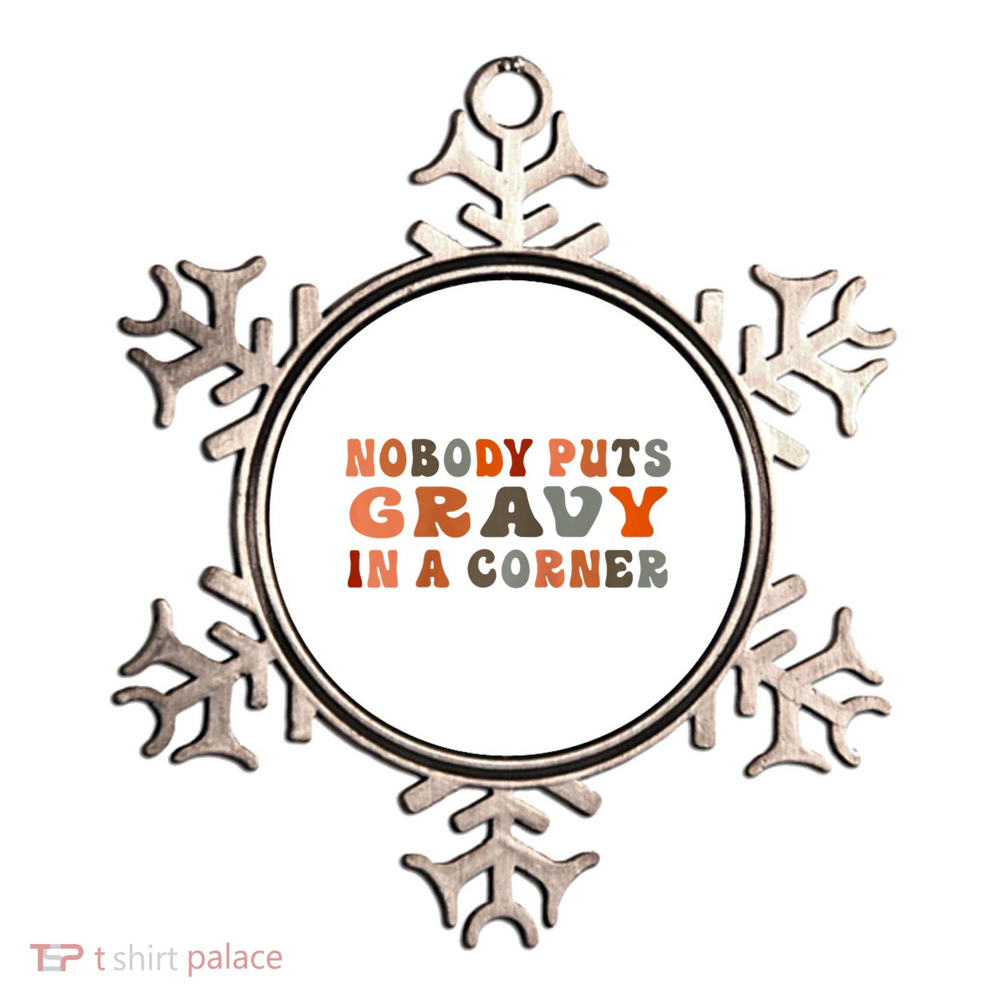 Nobody Puts Gravy In A Corner Funny Thanksgiving Dinner Ornament