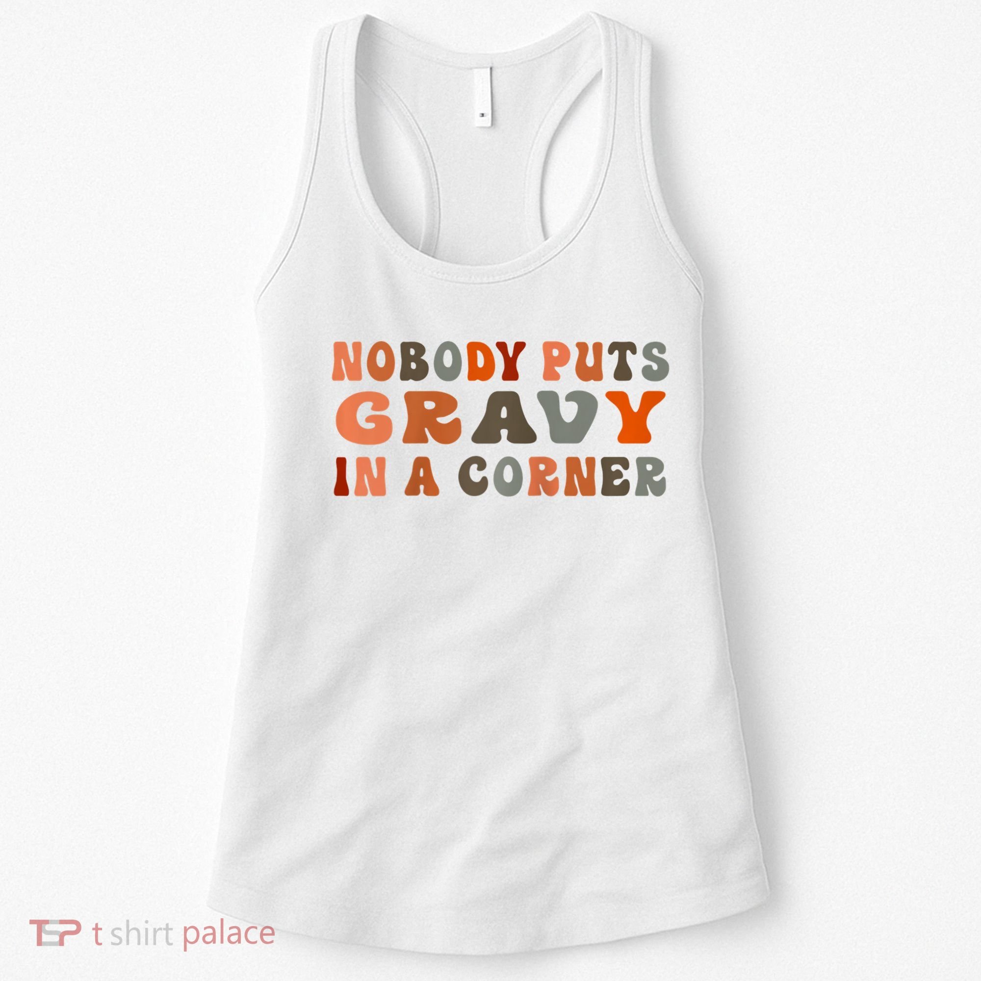 Nobody Puts Gravy In A Corner Funny Thanksgiving Dinner Women's Tank Top