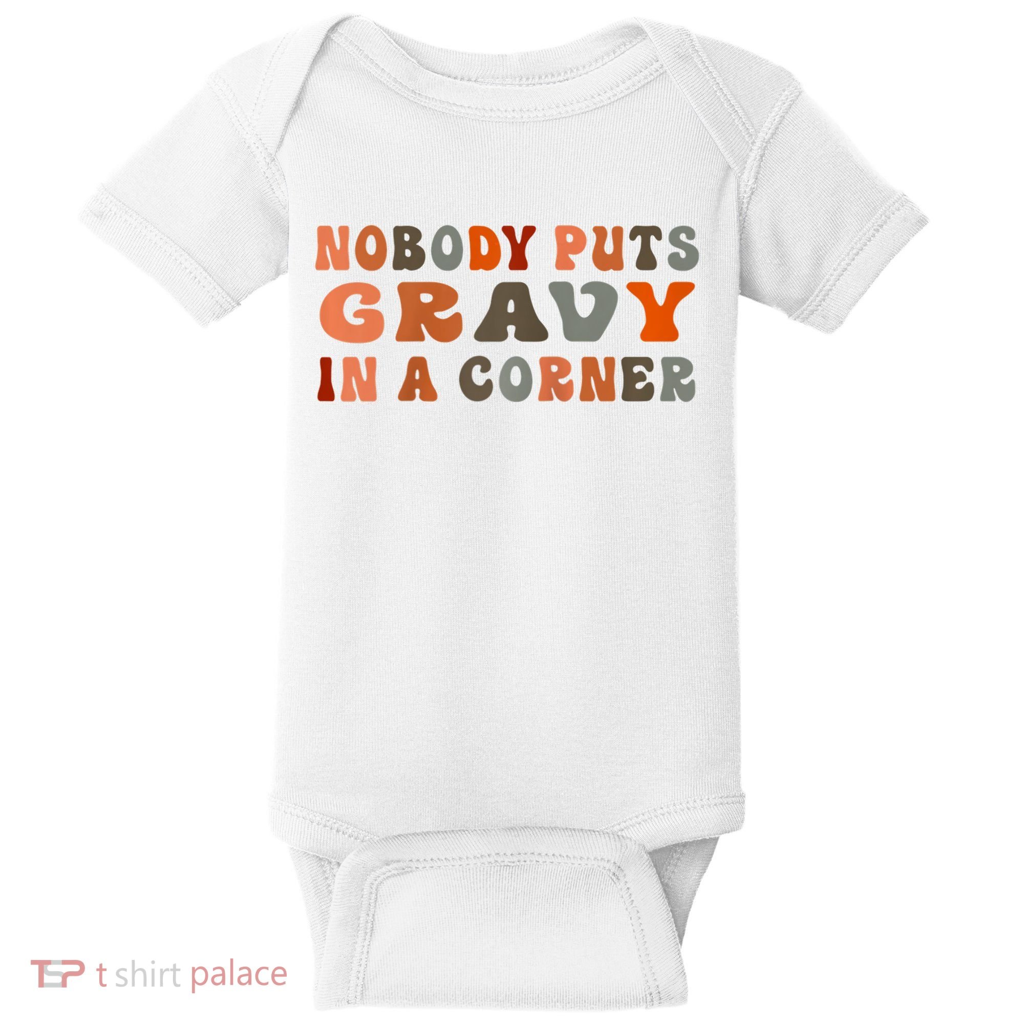 Nobody Puts Gravy In A Corner Funny Thanksgiving Dinner Baby Bodysuit