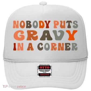 Nobody Puts Gravy In A Corner Funny Thanksgiving Dinner Hat