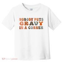 Nobody Puts Gravy In A Corner Funny Thanksgiving Dinner Toddler T-Shirt thumb 0