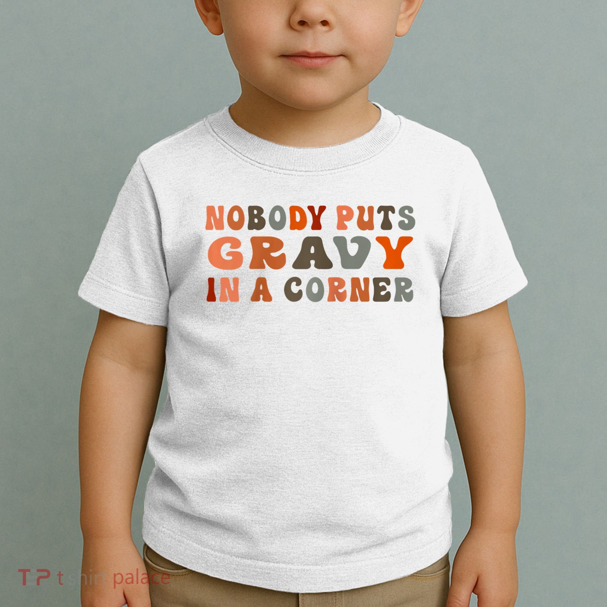 Nobody Puts Gravy In A Corner Funny Thanksgiving Dinner Toddler T-Shirt