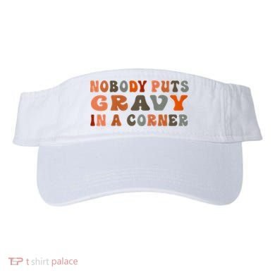 Nobody Puts Gravy In A Corner Funny Thanksgiving Dinner Visor