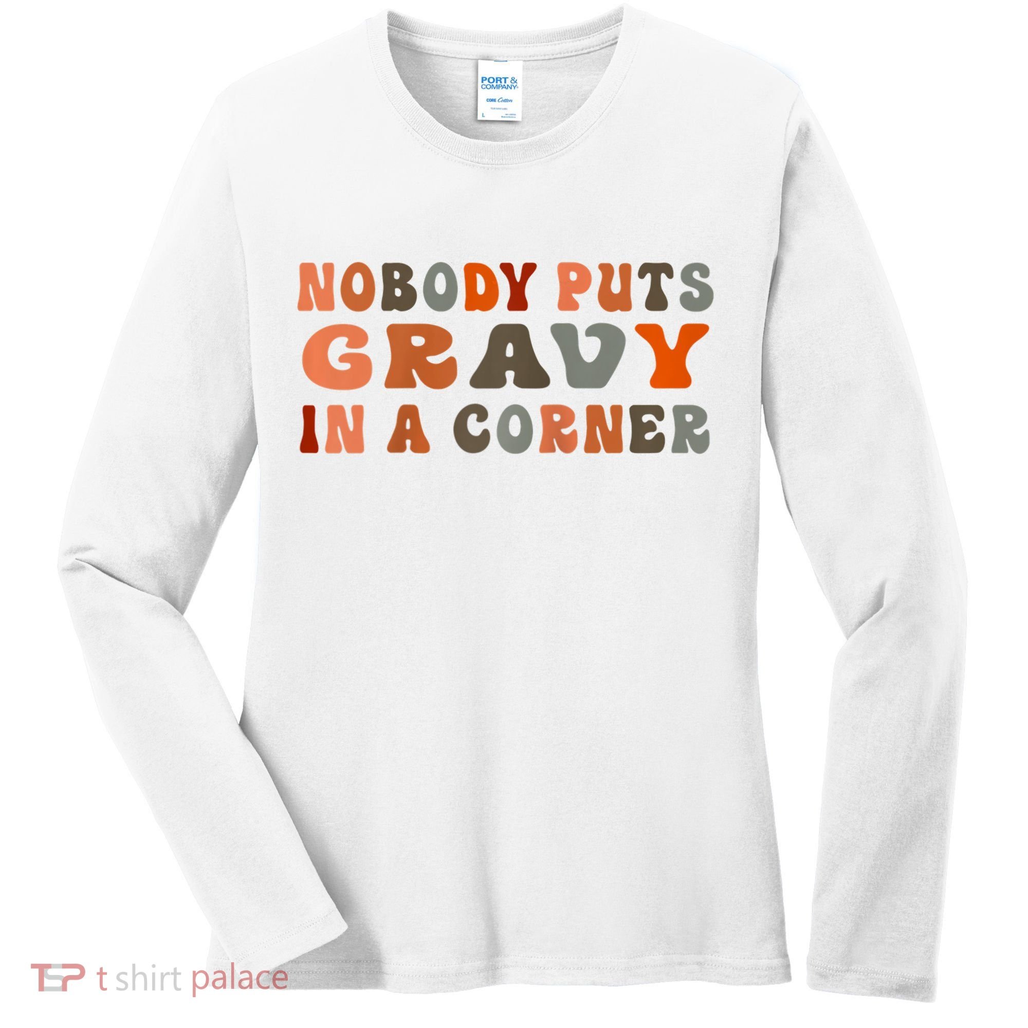 Nobody Puts Gravy In A Corner Funny Thanksgiving Dinner Women's Long Sleeve Shirt