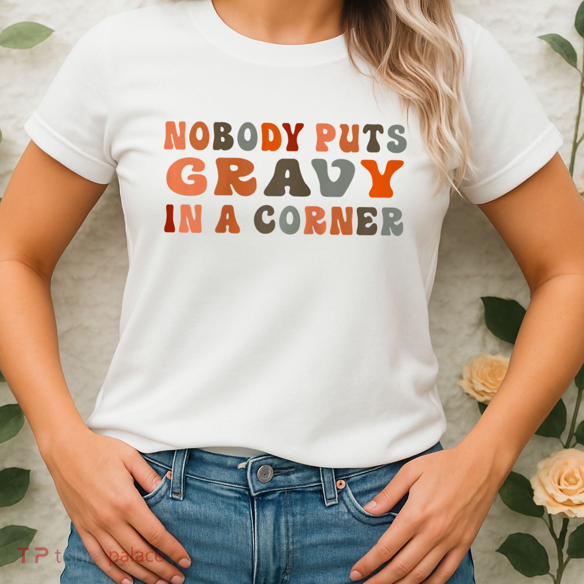 Nobody Puts Gravy In A Corner Funny Thanksgiving Dinner Women's T-Shirt