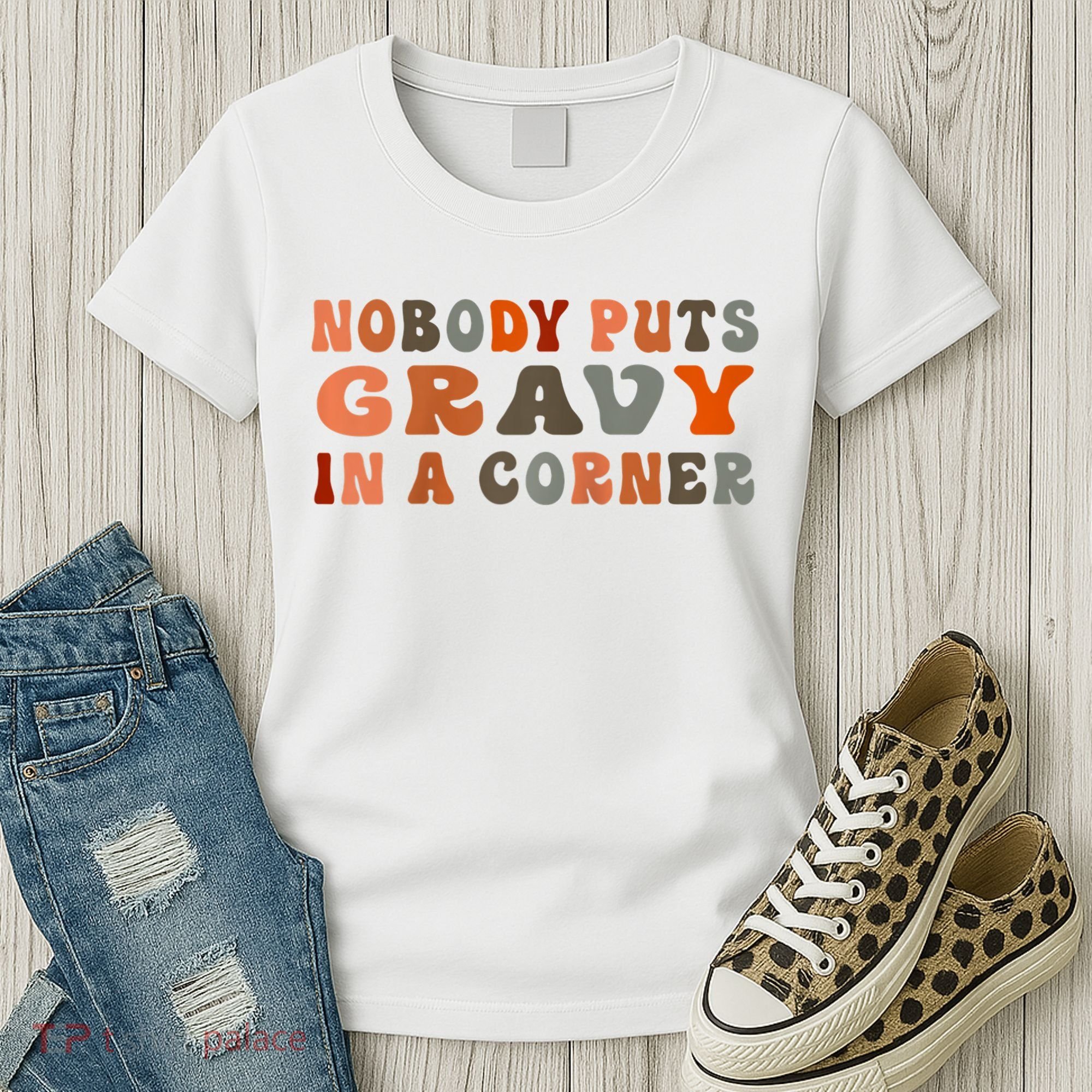 Nobody Puts Gravy In A Corner Funny Thanksgiving Dinner Women's T-Shirt