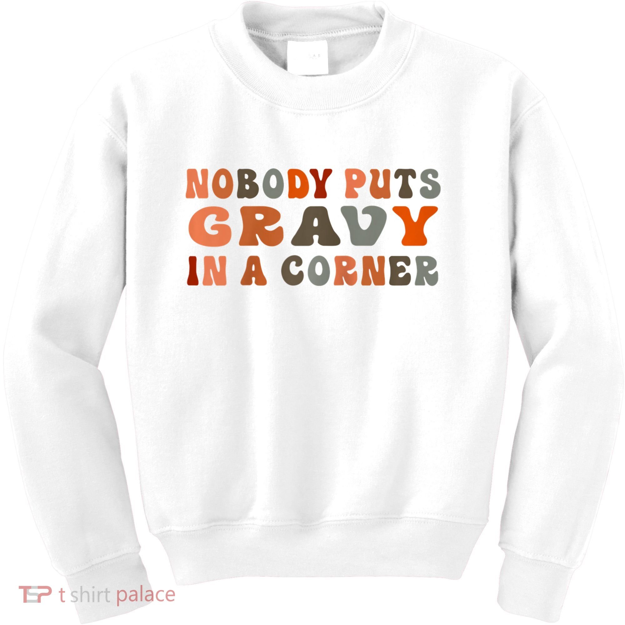 Nobody Puts Gravy In A Corner Funny Thanksgiving Dinner Kids Sweatshirt