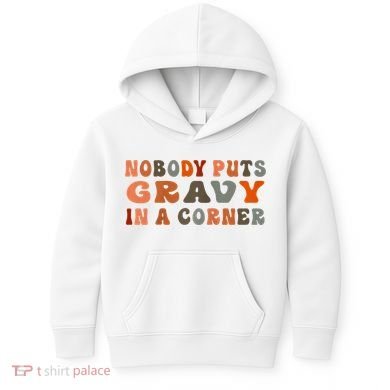 Nobody Puts Gravy In A Corner Funny Thanksgiving Dinner Kids Hoodie