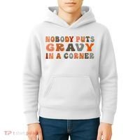 Nobody Puts Gravy In A Corner Funny Thanksgiving Dinner Kids Hoodie thumb 4
