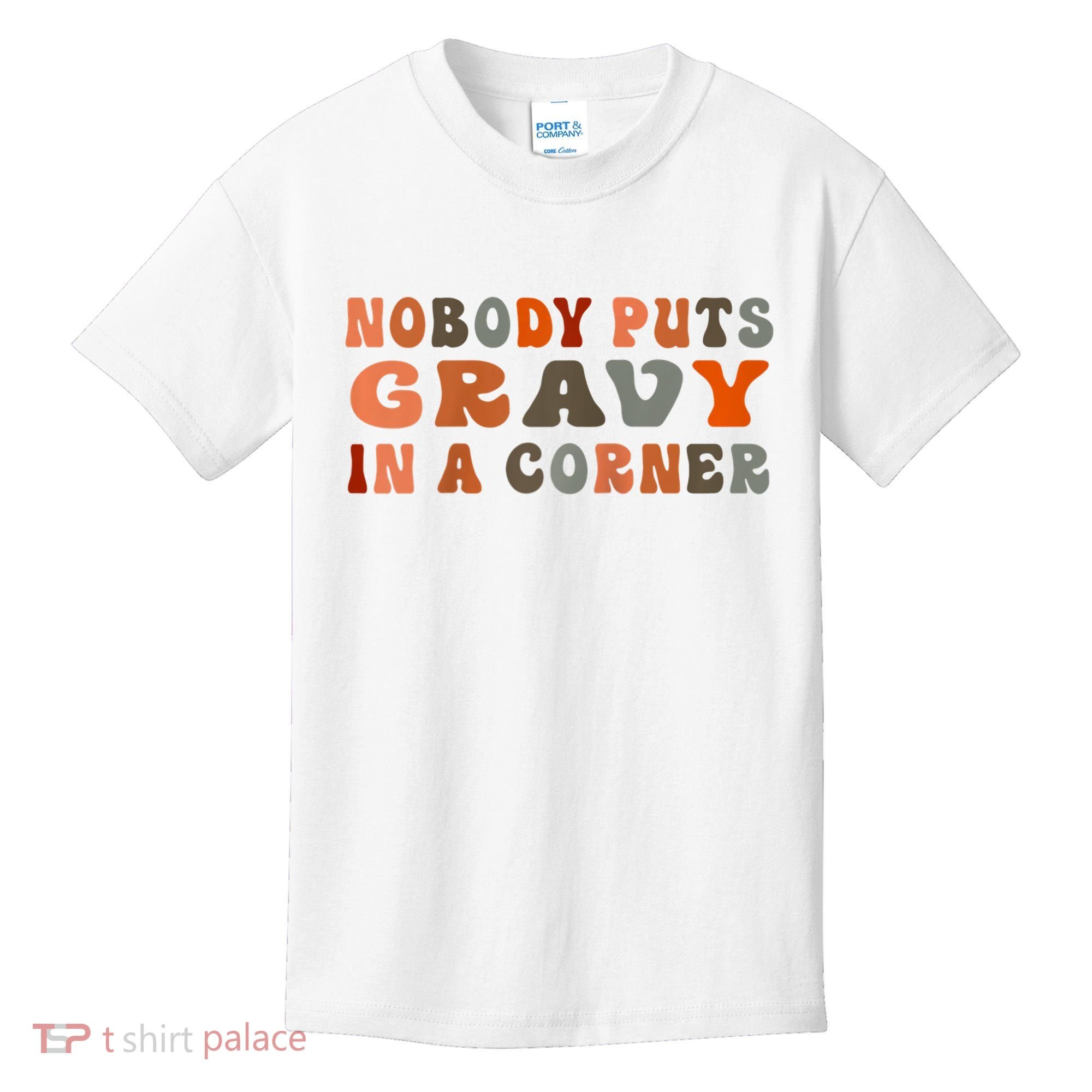 Nobody Puts Gravy In A Corner Funny Thanksgiving Dinner Kids T-Shirt