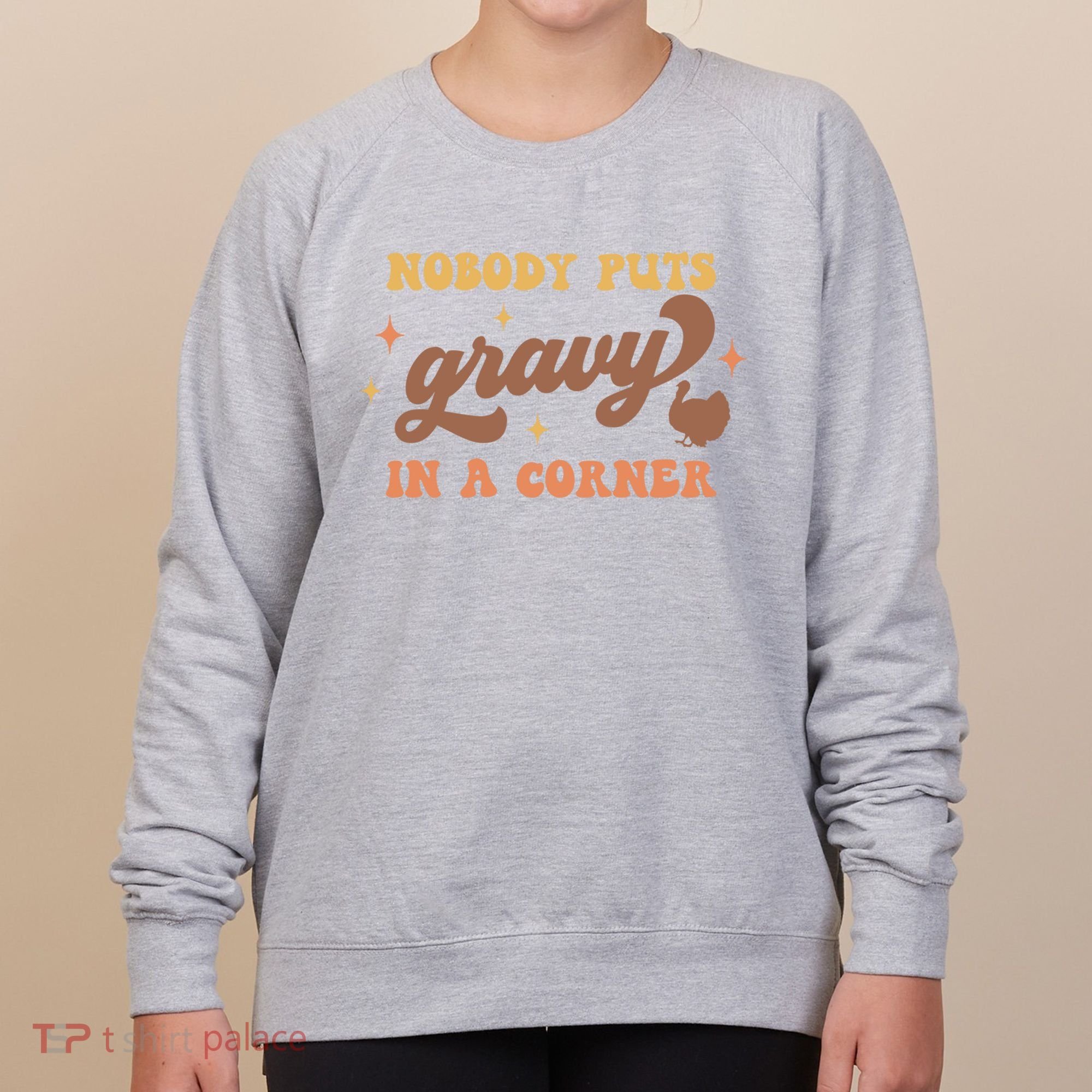 Nobody Puts Gravy In A Corner Funny Thanksgiving Meaningful Gift Women's Sweatshirt