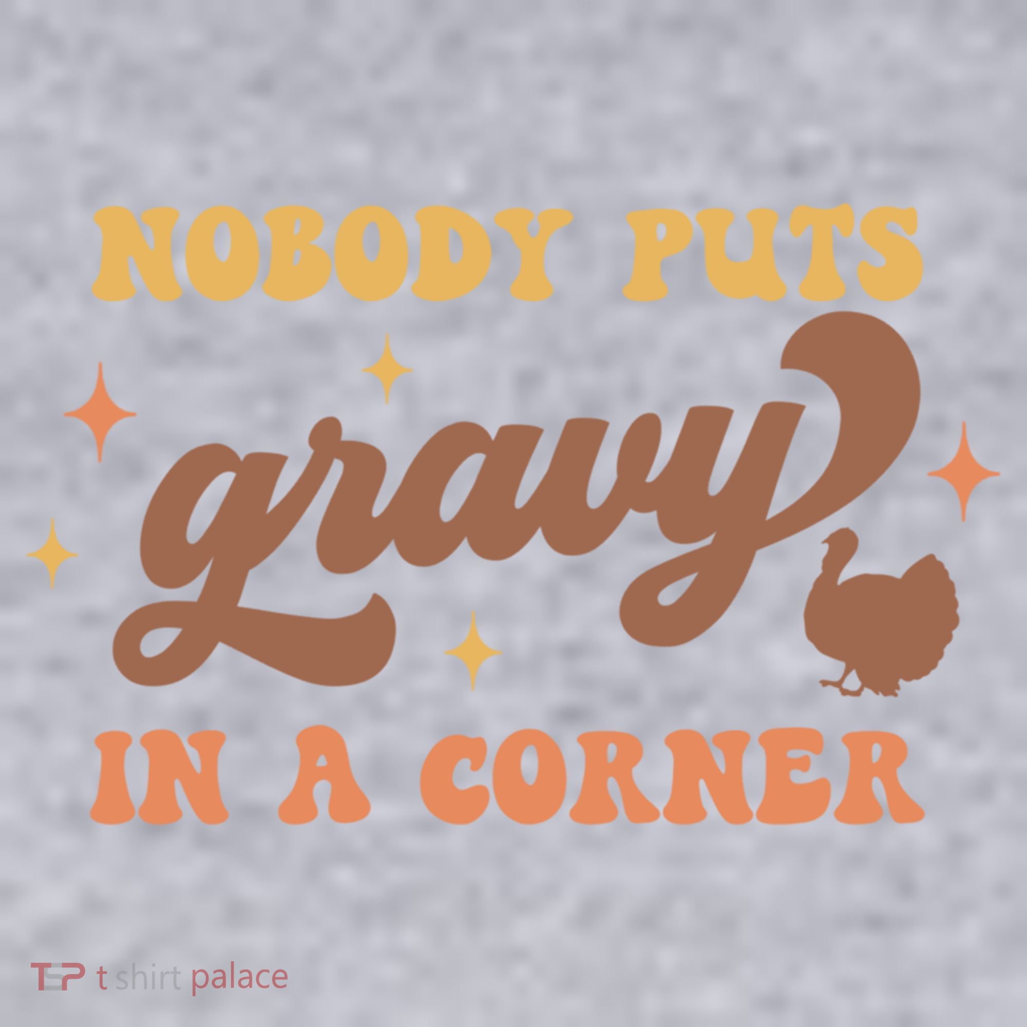 Nobody Puts Gravy In A Corner Funny Thanksgiving Meaningful Gift Women's Sweatshirt