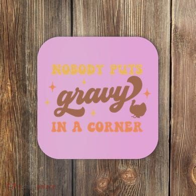 Nobody Puts Gravy In A Corner Funny Thanksgiving Meaningful Gift Coaster