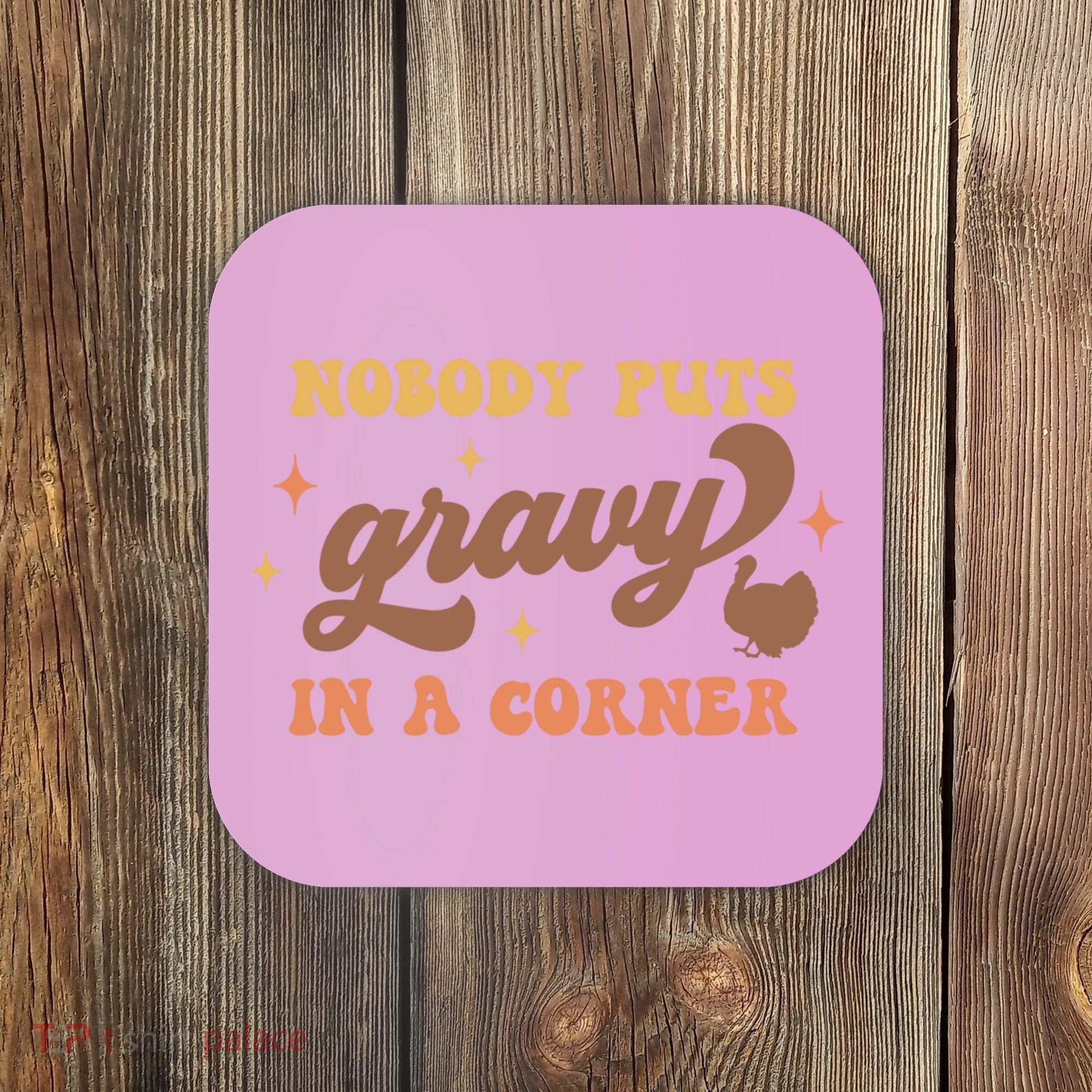 Nobody Puts Gravy In A Corner Funny Thanksgiving Meaningful Gift Coaster