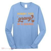 Nobody Puts Gravy In A Corner Funny Thanksgiving Meaningful Gift Long Sleeve Shirt thumb 0