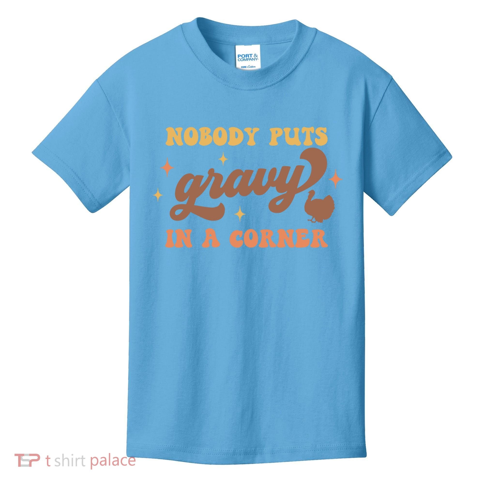 Nobody Puts Gravy In A Corner Funny Thanksgiving Meaningful Gift Kids T-Shirt