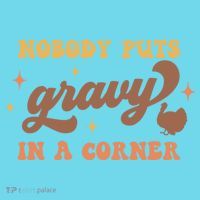 Nobody Puts Gravy In A Corner Funny Thanksgiving Meaningful Gift Kids T-Shirt thumb 4