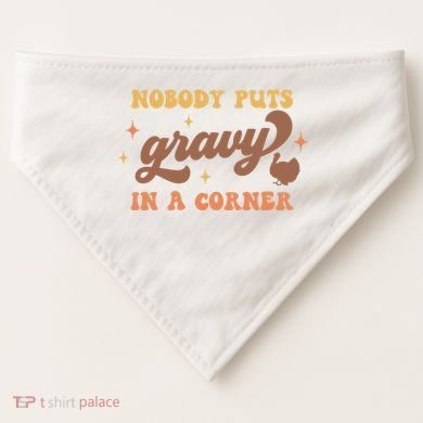 Nobody Puts Gravy In A Corner Funny Thanksgiving Meaningful Gift USA-Made Doggie Bandana