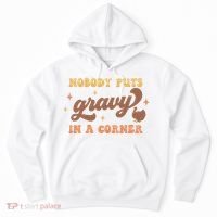 Nobody Puts Gravy In A Corner Funny Thanksgiving Meaningful Gift Hoodie thumb 0